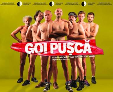 Deschiderea stagiunii 2021-2022 - PREMIERĂ - "GOI PUȘCĂ" de Simon Beaufoy după filmul The Full Monty